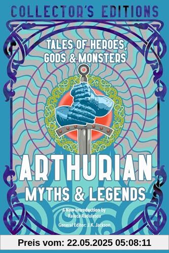 Arthurian Myths & Legends: Tales of Heroes, Gods & Monsters (Flame Tree Collector's Editions)