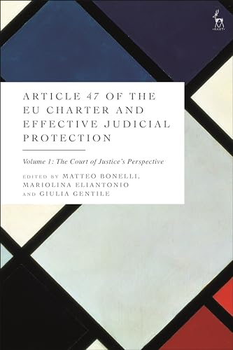 Article 47 of the EU Charter and Effective Judicial Protection, Volume 1: The Court of Justice's Perspective von Hart Publishing