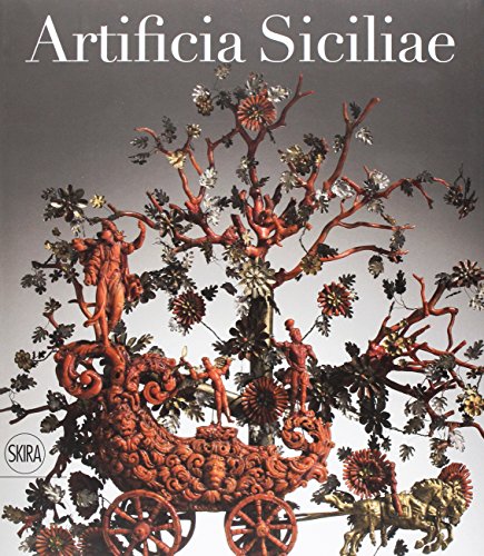 Artificia Siciliae. Arti decorative siciliane e collezionismo europeo nell'età degli Asburgo (Design e arti applicate)