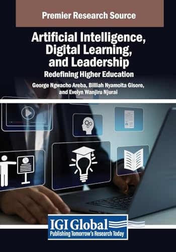 Artificial Intelligence, Digital Learning, and Leadership: Redefining Higher Education (Advances in Educational Technologies and Instructional Design) von IGI Global