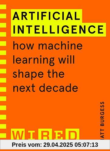 Artificial Intelligence (WIRED guides): How Machine Learning Will Shape the Next Decade