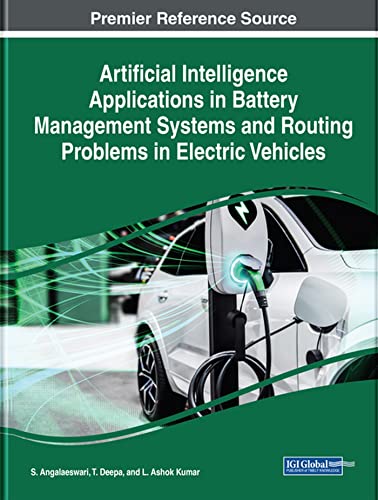 Artificial Intelligence Applications in Battery Management Systems and Routing Problems in Electric Vehicles (Advances in Computer and Electrical Engineering) von IGI Global