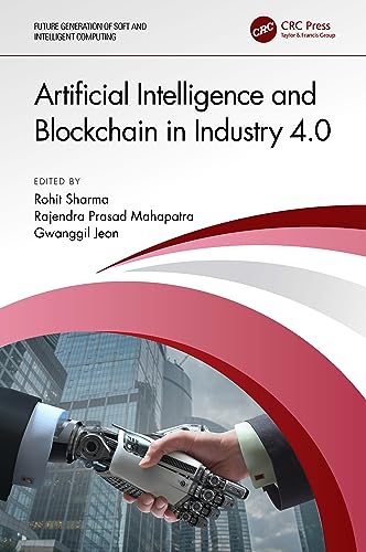 Artificial Intelligence and Blockchain in Industry 4.0 (Future Generation of Soft and Intelligent Computing) von CRC Press