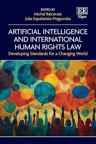 Artificial Intelligence and International Human Rights Law: Developing Standards for a Changing World Artificial Intelligence and International Human Rights Law: Developing Standards for a Changing World von Edward Elgar Publishing Ltd