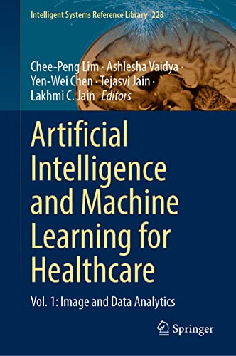 Artificial Intelligence and Machine Learning for Healthcare: Vol. 1: Image and Data Analytics (Intelligent Systems Reference Library, 228, Band 3)