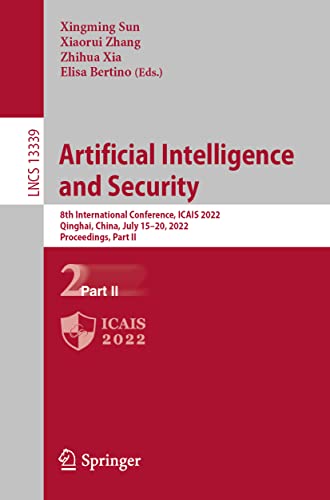 Artificial Intelligence and Security: 8th International Conference, ICAIS 2022, Qinghai, China, July 15–20, 2022, Proceedings, Part II (Lecture Notes in Computer Science, Band 13339)