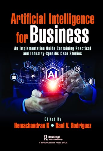 Artificial Intelligence for Business: An Implementation Guide Containing Practical and Industry-Specific Case Studies von Productivity Press
