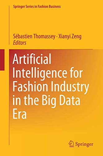 Artificial Intelligence for Fashion Industry in the Big Data Era (Springer Series in Fashion Business)