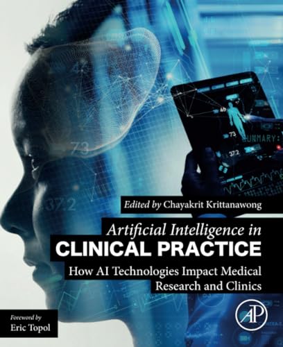 Artificial Intelligence in Clinical Practice: How AI Technologies Impact Medical Research and Clinics von Academic Press