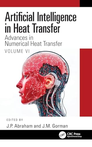 Artificial Intelligence in Heat Transfer: Advances in Numerical Heat Transfer Volume VI Artificial Intelligence in Heat Transfer: Advances in Numerical Heat Transfer Volume VI von CRC Press