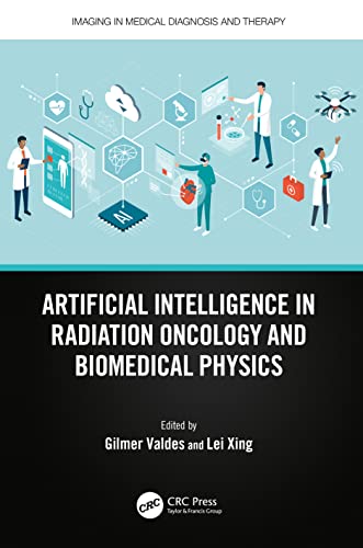 Artificial Intelligence in Radiation Oncology and Biomedical Physics (Imaging in Medical Diagnosis and Therapy) von CRC Press