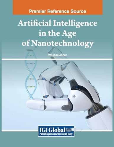 Artificial Intelligence in the Age of Nanotechnology von IGI Global