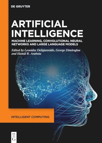 Artificial Intelligence: Machine Learning, Convolutional Neural Networks and Large Language Models (Intelligent Computing, 1) von De Gruyter