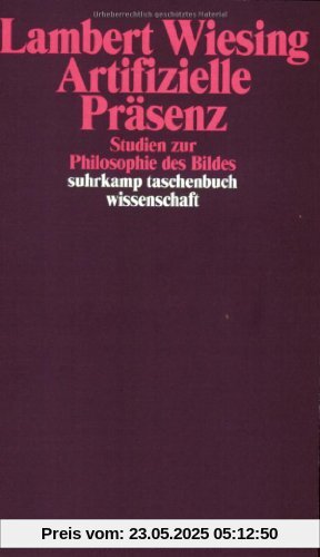 Artifizielle Präsenz: Studien zur Philosophie des Bildes (suhrkamp taschenbuch wissenschaft)