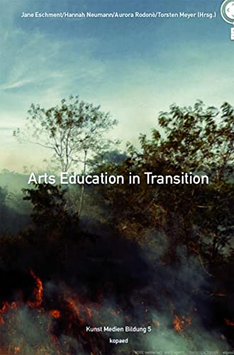 Arts Education in Transition: Ästhetische Bildung im Kontext kultureller Globalisierung und Digitalisation (Kunst Medien Bildung) von Kopd Verlag