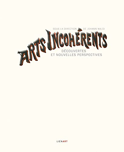 Arts incohérents - Découvertes et nouvelles perspectives: Découvertes et nouvelles perspectives