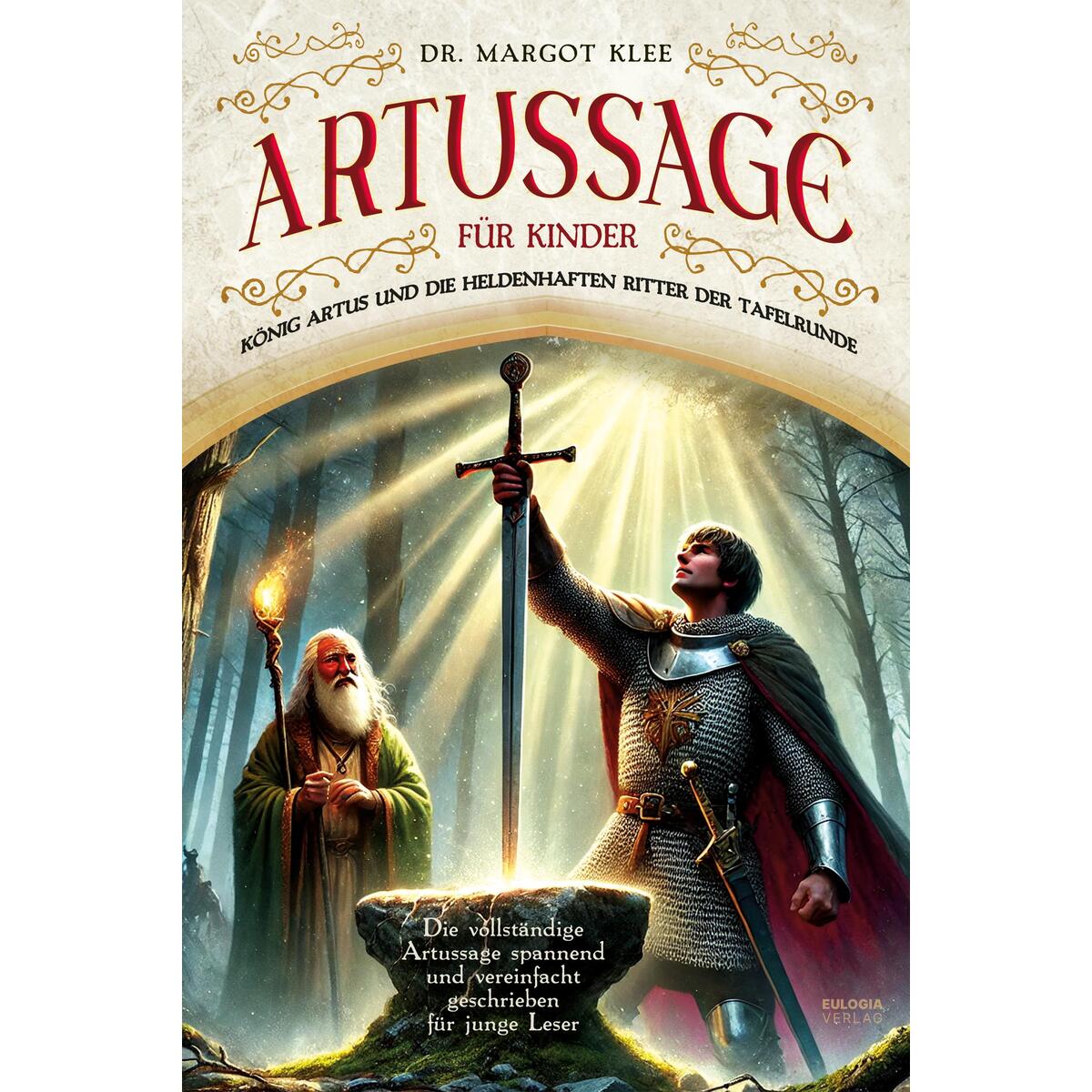 Artussage für Kinder - König Artus und die heldenhaften Ritter der Tafelrunde Artussage für Kinder - König Artus und die heldenhaften Ritter der Tafelrunde von Eulogia Verlags GmbH