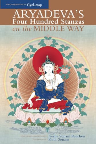Aryadeva's Four Hundred Stanzas on the Middle Way: With Commentary by Gyel-Tsap (Textual Studies and Translations in Indo-Tibetan Buddhism) von Snow Lion