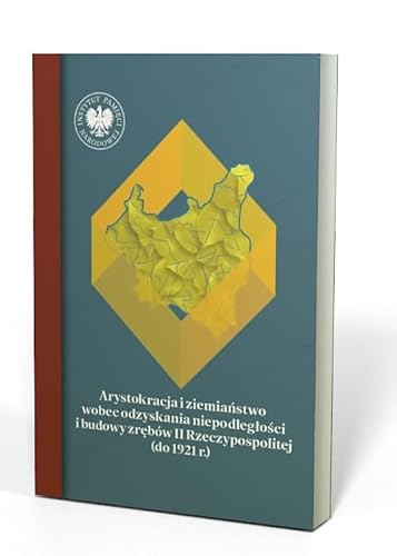 Arystokracja i ziemiaństwo wobec odzyskania niepodległości i budowy zrębów II Rzeczypospolitej (do 1921 r) von IPN