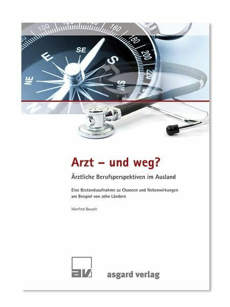 Arzt - und weg? �rztliche Berufsperspektiven im Ausland
