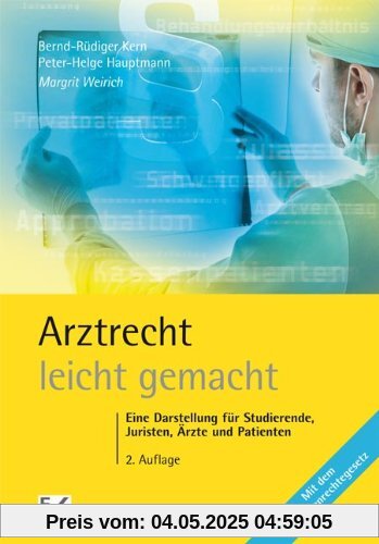 Arztrecht - leicht gemacht: Eine Darstellung für Studierende, Juristen, Ärzte und Patienten. Mit dem Patientenrechtegesetz. Arztrecht - leicht gemacht: Eine Darstellung für Studierende, Juristen, Ärzte und Patienten. Mit dem Patientenrechtegesetz.