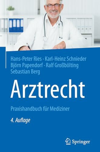 Arztrecht: Praxishandbuch für Mediziner Arztrecht: Praxishandbuch für Mediziner
