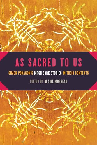 As Sacred to Us: Simon Pokagon's Birch Bark Stories in Their Contexts (American Indian Studies)