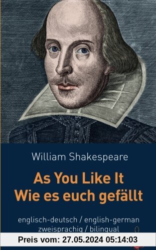 As You Like It / Wie es euch gefällt.Shakespeare. Zweisprachig: Englisch / Deutsch: Bilingual: English / German