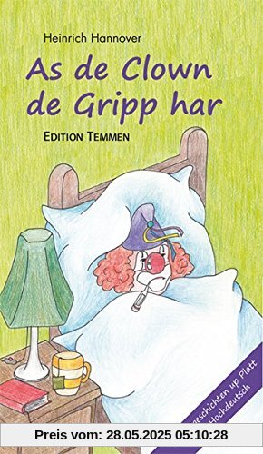 As de Clown de Gripp harr / Als der Clown die Grippe hatte: Geschichten auf Plattdeutsch und Hochdeutsch As de Clown de Gripp harr / Als der Clown die Grippe hatte: Geschichten auf Plattdeutsch und Hochdeutsch
