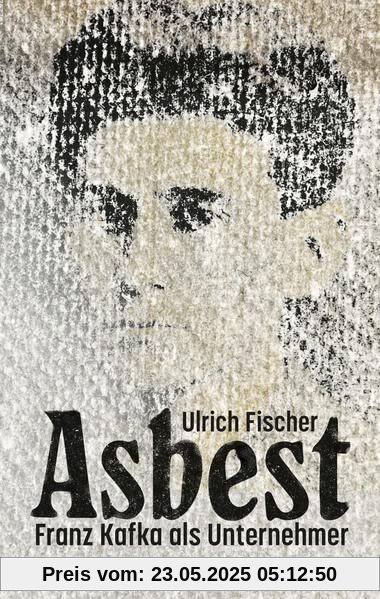 Asbest: Franz Kafka als Unternehmer