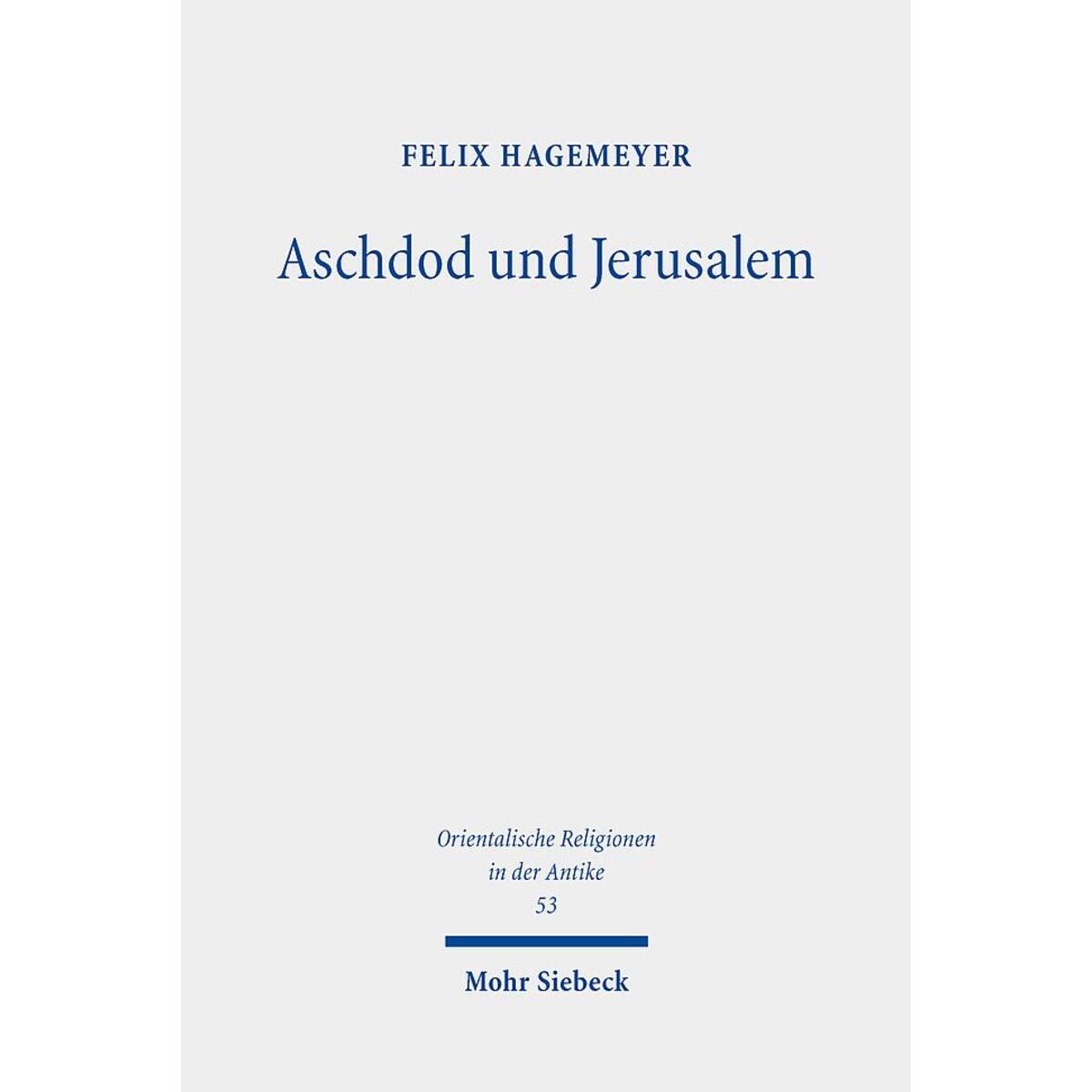 Aschdod und Jerusalem Aschdod und Jerusalem von Mohr Siebeck GmbH & Co. K