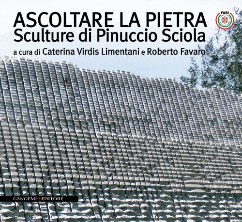 Ascoltare la pietra. Sculture di Pinuccio Sciola. Ediz. illustrata (Arti visive, architettura e urbanistica) von GANGEMI