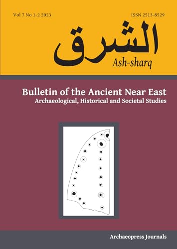 Ash-sharq: Bulletin of the Ancient Near East No 7 1-2, 2023: Archaeological, Historical and Societal Studies (Ash-sharq: Bulletin of the Ancient Near East, 7) von Archaeopress