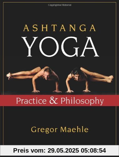 Ashtanga Yoga: Practice and Philosophy Ashtanga Yoga: Practice and Philosophy