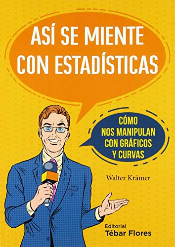 Así se miente con estadísticas : cómo nos manipulan con gráficos y curvas Así se miente con estadísticas : cómo nos manipulan con gráficos y curvas