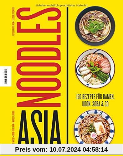 Asia Noodles: 150 Rezepte für Ramen, Udon, Soba & Co