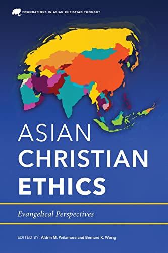 Asian Christian Ethics: Evangelical Perspectives (Foundations in Asian Christian Thought) von Langham Global Library