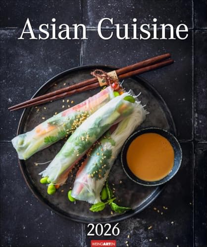 Asian Cuisine Edition Kalender 2026: Die Vielfalt der asiatischen Küche perfekt in Szene gesetzt. Ein Blickfang für Feinschmecker und Koch-Fans! ... Format 46 x 55 cm (Kunst Edition Weingarten) von Weingarten
