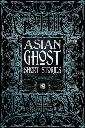 Asian Ghost Short Stories (The Gothic And Fantasy Collection)