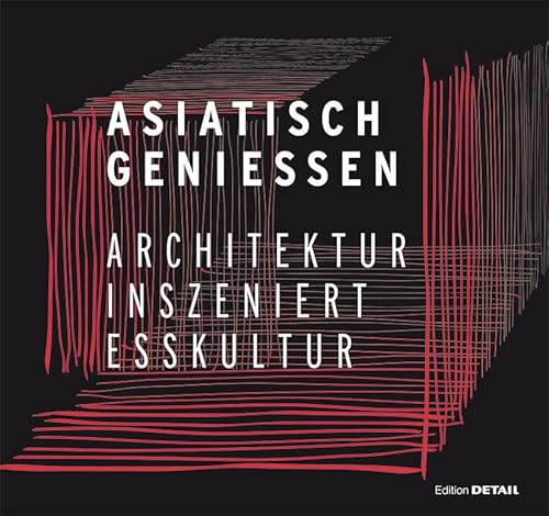 Asiatisch Genießen: Architektur inszeniert Esskultur (DETAIL Special)