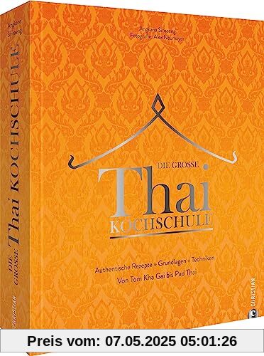 Asiatisches Kochbuch – Die große Thai-Kochschule: Thailändisches Kochbuch mit 100 authentischen asiatischen Rezepten. Grundlagen. Techniken. Von Tom Kha Gai bis Pad Thai. Asiatisches Kochbuch – Die große Thai-Kochschule: Thailändisches Kochbuch mit 100 authentischen asiatischen Rezepten. Grundlagen. Techniken. Von Tom Kha Gai bis Pad Thai.
