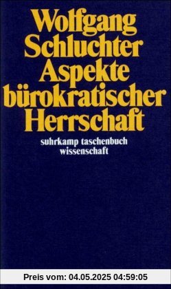 Aspekte bürokratischer Herrschaft: Studien zur Interpretation der fortschreitenden Industriegesellschaft (suhrkamp taschenbuch wissenschaft)