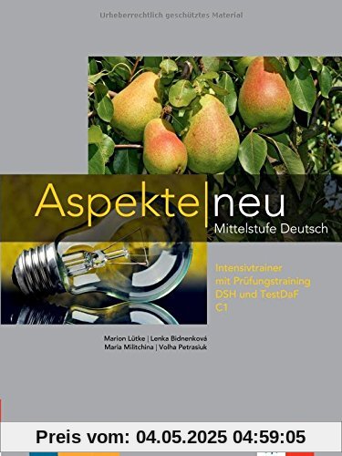 Aspekte neu C1: Mittelstufe Deutsch . Intensivtrainer mit Prüfungsvorbereitung Aspekte neu C1: Mittelstufe Deutsch . Intensivtrainer mit Prüfungsvorbereitung