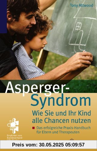 Asperger-Syndrom: Wie Sie und Ihr Kind alle Chancen nutzen: Das erfogreiche Praxis-Handbuch für Eltern und Therapeuten