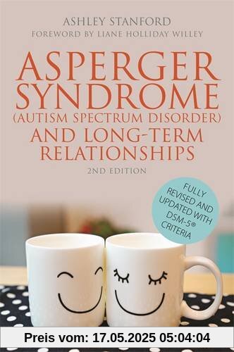 Asperger Syndrome (Autism Spectrum Disorder) and Long-Term Relationships: Second Edition