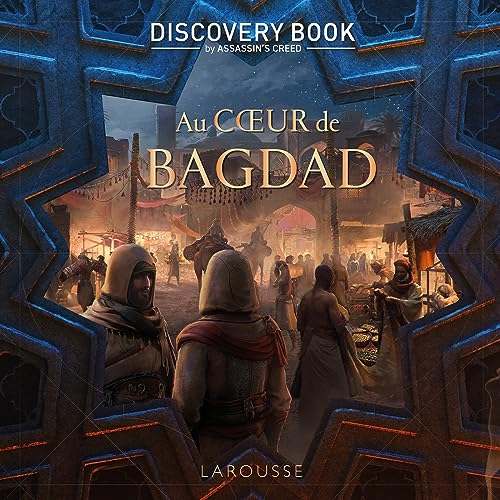 Assassin's Creed Discovery Book - Au coeur de Bagdad: L'histoire est notre terrain de jeu von LAROUSSE