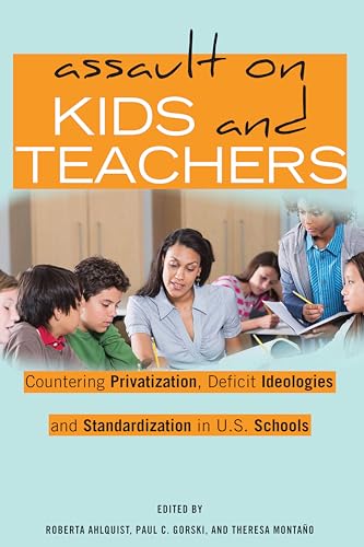 Assault on Kids and Teachers: Countering Privatization, Deficit Ideologies and Standardization in U.S. Schools (Counterpoints: Studies in Criticality, Band 523) von Lang, Peter