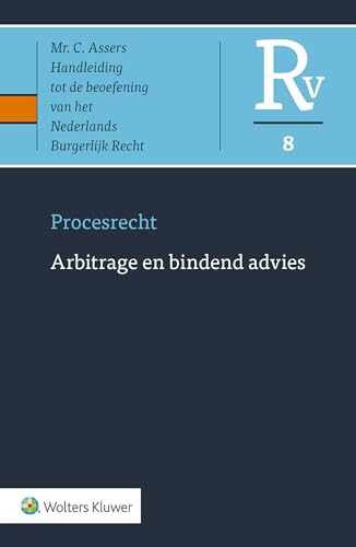 Procesrecht 8 Arbitrage en bindend advies (Asser-serie) von Uitgeverij Kluwer BV