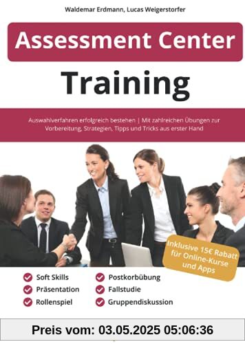 Assessment Center Training: Auswahlverfahren erfolgreich bestehen | Mit zahlreichen Übungen zur Vorbereitung, Strategien, Tipps und Tricks aus erster Hand Assessment Center Training: Auswahlverfahren erfolgreich bestehen | Mit zahlreichen Übungen zur Vorbereitung, Strategien, Tipps und Tricks aus erster Hand