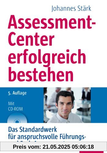 Assessment-Center erfolgreich bestehen: Das Standardwerk für anspruchsvolle Führungs- und Fach-Assessments, mit CD-ROM